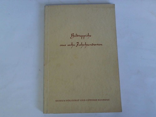 Museum fr Kunst und Gewerbe Hamburg - Bildteppiche aus sechs Jahrhunderten. Ausstellung im Museum fr Kunst und Gewerbe Hamburg - 21. Juli bis 11. Oktober 1953