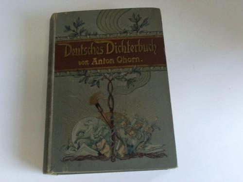 Ohorn, Anton - Deutsches Dichterbuch. Lebensbilder aus der deutschen Litteraturgeschichte