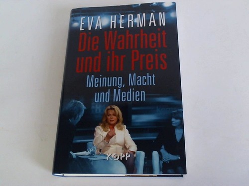 Herman, Eva - Die Wahrheit und ihr Preis. Meinung, Macht und Medien
