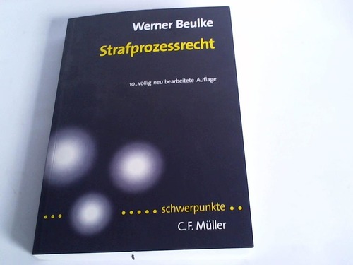Beulke, Werner - Strafprozessrecht. Schwerpunkte: Eine systematische Darstellung der wichtigsten Rechtsgebiete anhand von Fllen