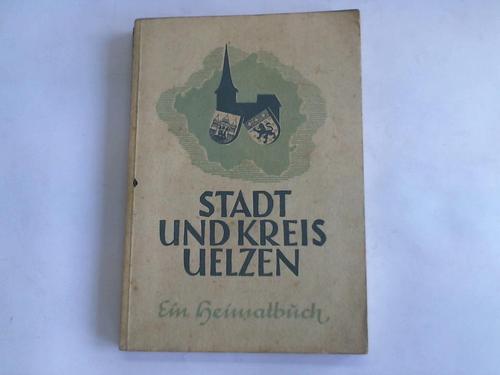 Kreislehrerverein Uelzen e.V. (Hrsg.) - Stadt und Kreis Uelzen. Ein Heimatbuch
