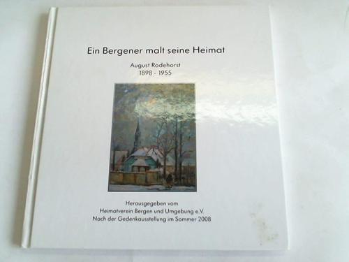 Heimatverein Bergen und Umgebung e.V. (Hrsg.) - Ein Bergener malt seine Heimat. August Rodehorst 1898 - 1955. Nach der Gedenkausstellung im Sommer 2008