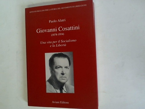 Alatri, Paolo - Giovanni Cosattini (1878 - 1954). Una viata per il Socialismo e la Liberta