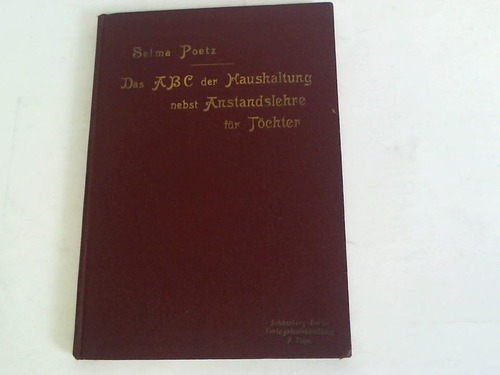 Poetz, Selma - Das ABC der Haushaltung nebst Anstandslehre fr Tchter