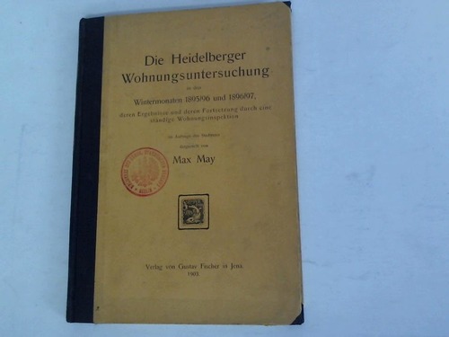 Im Auftrage des Stadtrates - May, Max - Die Heidelberger Wohnungsuntersuchung in den Wintermonaten 1895/96 und 1896/97, deren Ergebnisse und deren Fortsetzung durch eine stndige Wohnungsinspektion