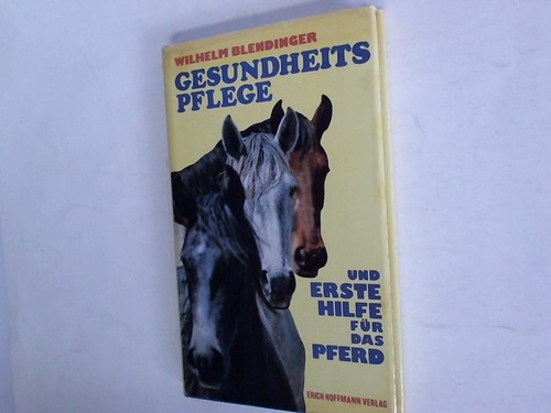 Blendinger, Wilhelm - Gesundheitspflege und erste Hilfe fr das Pferd
