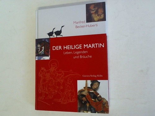 Becker-Huberti, Manfred - Der heilige Martin. Leben, Legenden und Bruche