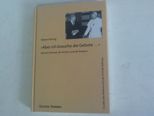 Hering, Rainer - Aber ich brauche die Gebote. Helmut Schmidt, die Kirchen und die Religion