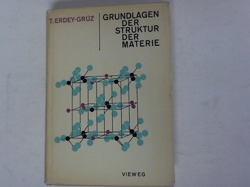 Erdey-Gruz, Tibor - Grundlagen der Struktur der Materie