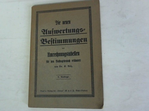 Belz, K. - Die neuen Aufwertungsbestimmungen mit Umrechnungstabellen fr den Volksgebrauch erlutert