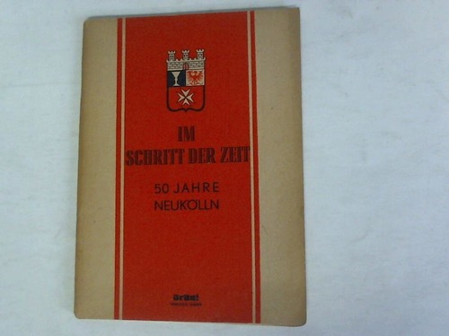 Neuklln - Im Schritt der Zeit. 50 Jahre Neuklln. Eine Chronik der Entwicklung Rixdorfs zur Grostadt Neuklln