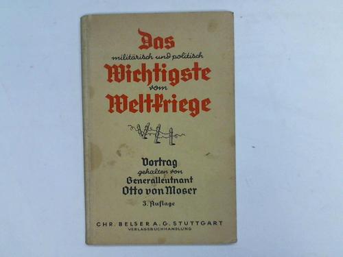 Moser, Otto von - Das militrisch und politisch wichtigste vom Weltkriege. Vortrag