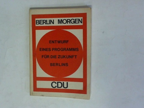 Christlich Demokratische Union, Berlin (Hrsg.) - Entwurf eines Programms fr die Zukunft Berlins