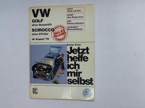 Korp, Dieter - Jetzt helfe ich mir selbst. VW Golf ohne Diesel/GTI, VW Scirocco ohne GTI/GLI  ab August 78. 80. Band