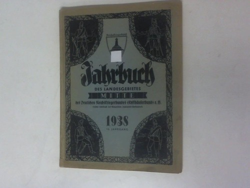 Deutscher Reichskriegerbund (Kyffhuserbund) e. V. - Jahrbuch des Landesgebietes Mitte des Deutschen Reichskriegerbundes (Kyffhuserbund) e. V. (frher Jahrbuch des Braunschw. Landwehr-Verbandes). 15. Jahrgang - 1938