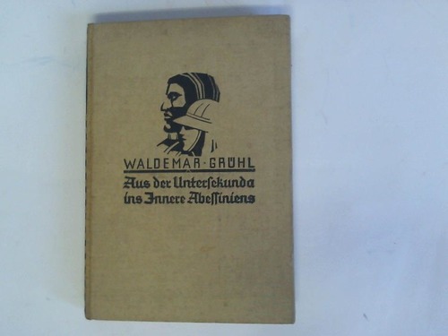 Grhl, Waldemar - Aus der Untersekunda ins Innere Abessiniens