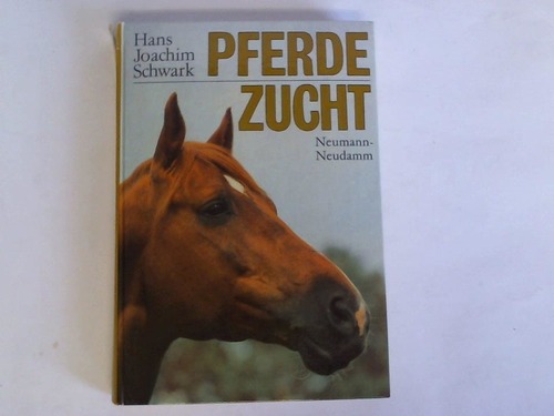 Schwark, Hans Joachim (Hrsg.) - Pferdezucht. Ein Fachbuch fr Pferdezchter und -sportler