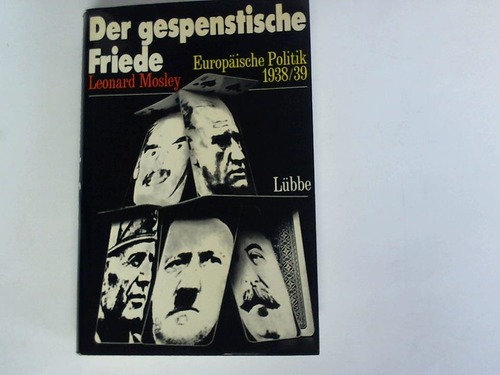 Mosley, Leonard - Der gespenstische Friede. Europische Politik 1938/39