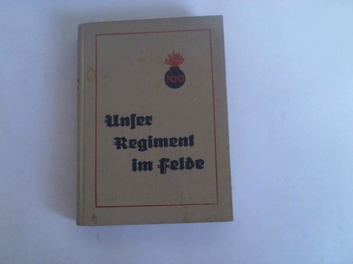 Bernstorf, Otto/ Smisch, Richard (Hrsg.) - Unser Regiment im Felde. Feldartillerieregiment Nr. 100