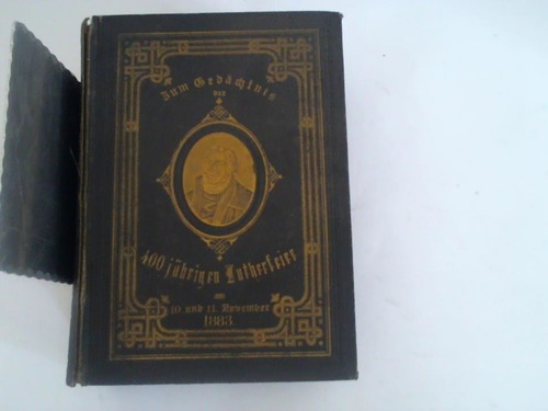 Rade, Martin - Zum Gedchtnis der 400jhrigen Lutherfeier am 10. und 11. November 1883. Doktor Martin Luthers Leben, Thaten und Meinungen, auf Grund reichlicher Mitteilungen aus seinen Briefen und Schriften dem Volke erzhlt. Erster Band bis dritter Band. 3 Bnde in Einem