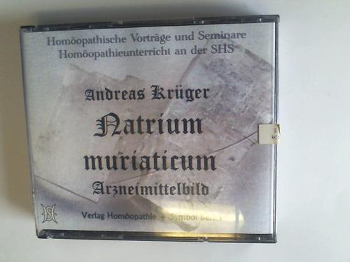 Krger, Andreas - Natrium muriaticum. Arzneimittelbild. Homopathische Vortrge und Seminare. Homopathieunterricht an der SHS. 3 CDs