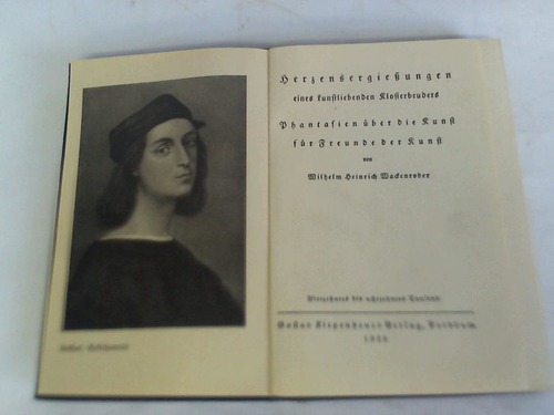 Wackenroder, Wilhelm Heinrich - Herzensergieungen eines kunstliebenden Klosterbruders. Phantasien ber die Kunst fr Freunde der Kunst
