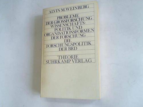 Weinberg, Alvin M. - Probleme der Groforschung. Wissenschaftspolitik und Organisationsformen der Forschung. Die Forschungspolitik der BRD. Theorie