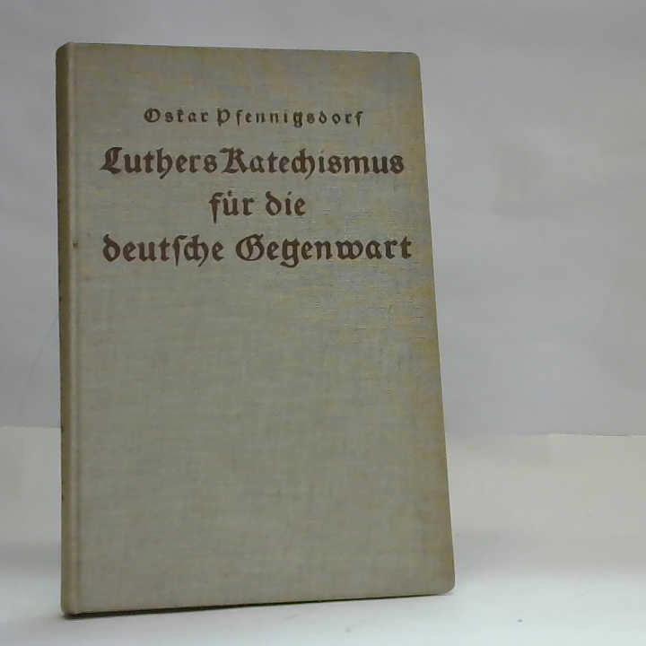 Pfennigsdorf, Oskar - Luthers Katechismus fr die deutsche Gegenwart. Eine deutsche Christenlehre im Dritten Reich