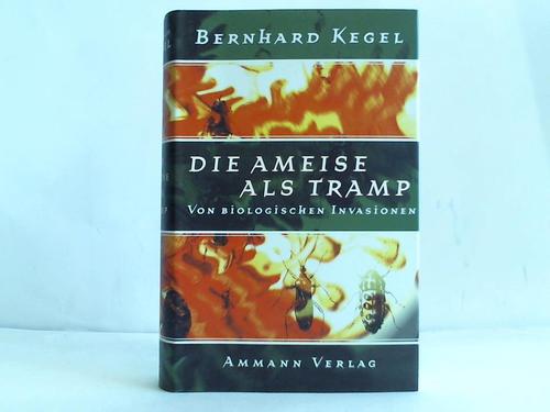 Kegel, Bernhard - Die Ameise als Tramp. Von biologischen Invasionen