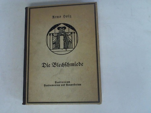 Holz, Arno - Die Blechschmiede. Pandivinium, Pandaemonium und Panmysterium