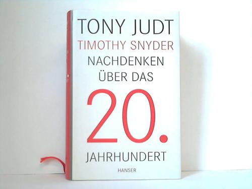 Judt, Tony  / Snyder, Timothy - Nachdenken ber das 20. Jahrhundert