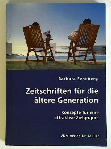 Feneberg, Barbara - Zeitschriften fr die ltere Generation. Konzepte fr eine attraktive Zielgruppe