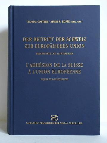 Cottier, Thomas / Kopse, Alwin R. (Hrsg.) - Der Beitritt der Schweiz zur Europischen Union. Brennpunkte und Auswirkungen = L'adhsion de la Suisse  l'Union Europenne. Enjeux et consquences
