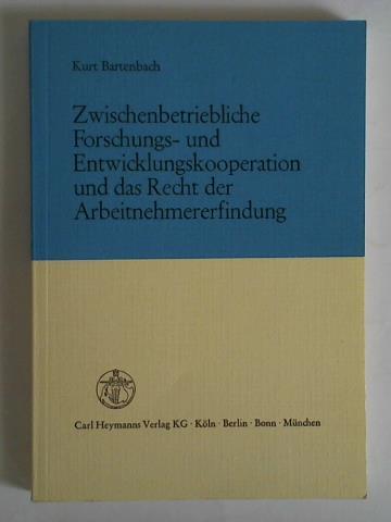 Bartenbach, Kurt - Zwischenbetriebliche Forschungs- und Entwicklungskooperation und das Recht der Arbeitnehmererfindung