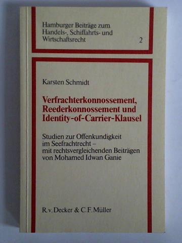 Schmidt, Karsten - Verfrachterkonnossement, Rederkonnossement und Identity-of-Carrier-Klausel. Studien zur Offenkundigkeit im Seefrachtrecht - mit rechtsvergleichenden Beitrgen von Mohamed Idwan Ganie