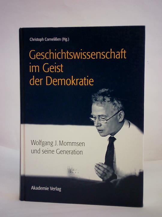 Cornelien, Christoph (Hrsg.) - Geschichtswissenschaft im Geist der Demokratie. Wolfgang J. Mommsen und seine Generation