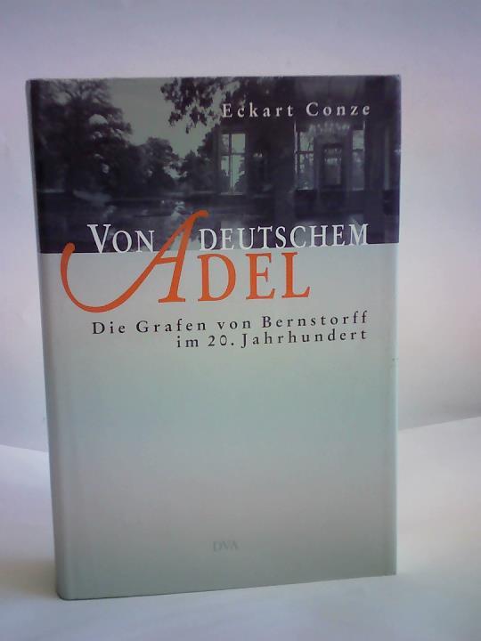 Conze, Eckart - Von deutschem Adel. Die Grafen von Bernstorff im 20. Jahrhundert