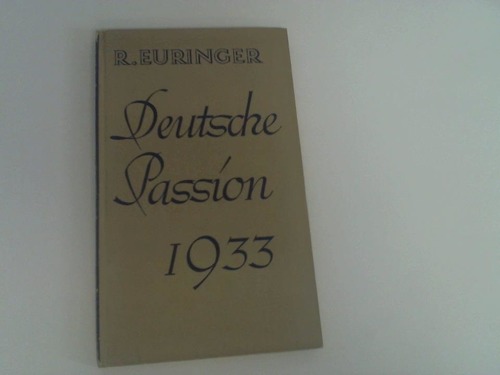 Euringer, Richard - Deutsche Passion 1933. Hrwerk in sechs Stzen