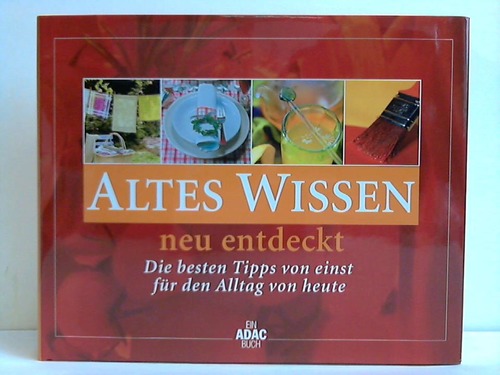 Dreykorn, Monika / Jud, Monika / Zacker, Christina - Altes Wissen neu entdeckt. Die besten Tipps von einst fr den Alltag von heute