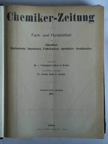 Vietinghoff-Scheel, Dr. v. (Hrsg.) / Roth, Walter (Schriftleiter) - Chemiker-Zeitung. Fach- und Handelsblatt fr Chemiker, Httenleute, Ingenieure, Fabrikanten, Apotheker, Grohndler - 41. Jahrgang 1917, Nr. 1 bis 155/156 zusammen in einem Band