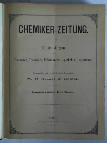 Krause, G. (Hrsg.) - Chemiker-Zeitung. Central-Organ fr Chemiker, Techniker, Fabrikanten, Apotheker, Ingenieure - 20. Jahrgang 1896, Erstes Semester, Nr. 1 bis 105 zusammen in einem Band