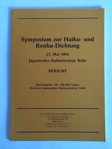 Tadao, Araki (Hrsg.) - Symposium zur Haiku- und Renku-Dichtung, 23. Mai 1992, Japanisches Kulturinstitut, Kln. Bericht