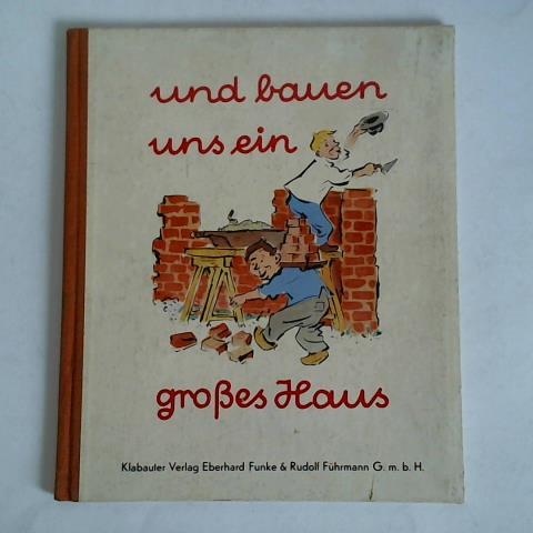 Fhrmann, Rudolf - Und bauen uns ein groes Haus. Ein Buch fr Kinder, die wissen mchten, wie ein Haus entsteht, mit lustigen Versen und Bildern
