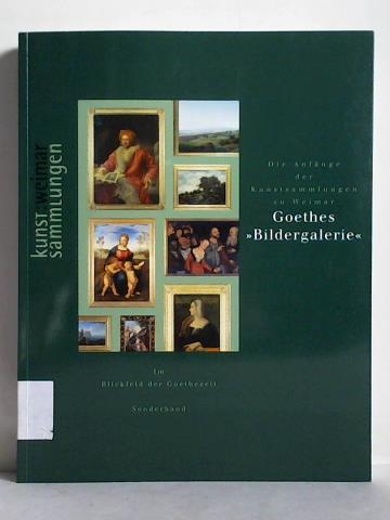 Bothe, Rolf / Hausmann, Ulrich - Goethes Bildergalerie. Die Anfnge der Kunstsammlungen zu Weimar
