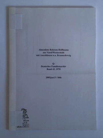 Gener, Gerhard (Hrsg.) - Ahnenliste Behrens-Hoffmann aus Varel/Westerstede mit Anschlssen u.a. Braunschweig