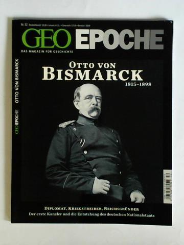 Geo Epoche - Das Magazin fr Geschichte - Nr. 52: Otto von Bismarck 1815 - 1898. Diplomat, Kriegstreiber, Reichsgrnder - Der erste Kanzler und die Entstehung des deutschen Nationalstaats