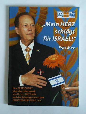 'Mein Herz schlägt für Israel!', Fritz May. Eine Festschrift über das Lebenswerk von Dr. h. c. Fritz May und der Arbeitsgemeinschaft Christen für Israel e. V.