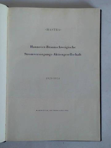 Hannover-Braunschweigische Stromversorgungs-Aktiengesellschaft, Hannover (Hrsg.) - Hastra Hannover-Braunschweigische Stromversorgungs-Aktiengesellschaft 1929 - 1954