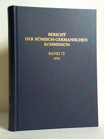 Rmisch-Germanische Kommission des Deutschen Archologischen Instituts (Hrsg.) - Bericht der Rmisch-Germanischen Kommission, Band 72/1991