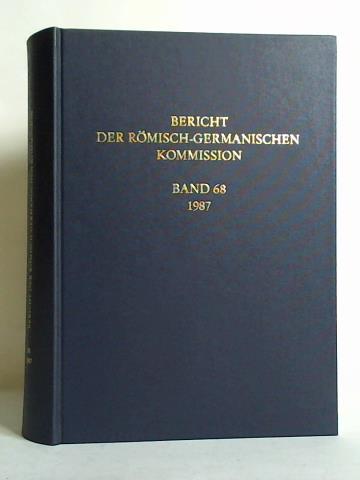Rmisch-Germanische Kommission des Deutschen Archologischen Instituts (Hrsg.) - Bericht der Rmisch-Germanischen Kommission, Band 68/1987